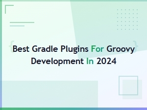 Best Gradle Plugins for Groovy Development in 2024