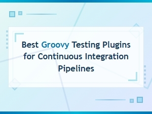 Best Groovy Testing Plugins for Ci Pipelines