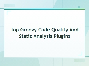 Top Groovy Code Quality and Static Analysis Plugins