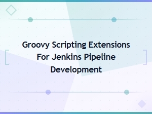 Groovy Scripting Extensions for Jenkins Pipeline Development in Your Ide