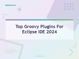 Top Groovy Plugins for Eclipse Ide 2024